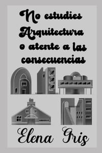 No estudies Arquitectura o atente a las consecuencias cover