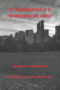 O capitalismo e a revolução do valor: apogeu e aniquilação cover