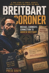 The Breitbart Coroner: A True Crime Tale of a Los Angeles Coroner's Tech and his connection to Andrew Breitbart cover