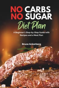 No Carbs No Sugar Diet Plan: A Beginner's Step-by-Step Guide with Recipes and a Meal Plan cover