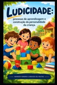 Ludicidade: processo de aprendizagem e construção da personalidade da criança cover