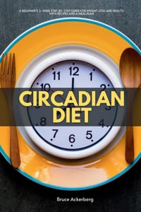 Circadian Diet: A Beginner's 3-Week Step-by-Step Guide for Weight Loss and Health With Recipes and a Meal Plan cover