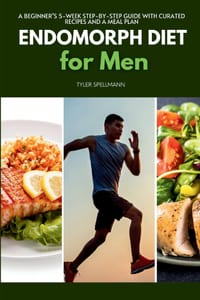 Endomorph Diet for Men: A Beginner's 5-Week Step-by-Step Guide With Curated Recipes and a Meal Plan cover