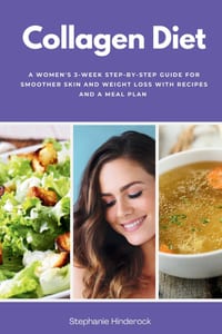 Collagen Diet: A Women's 3-Week Step-by-Step Guide for Smoother Skin and Weight Loss With Recipes and a Meal Plan cover