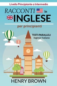 Racconti in Inglese per Principianti, Testi Paralleli Inglese-Italiano: Livello Principiante a Intermedio cover