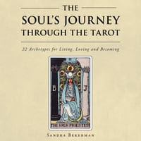 The Soul's Journey Through the Tarot: 22 Archetypes for Living, Loving and Becoming cover