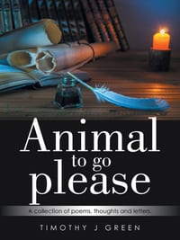 Animal to go please: A collection of poems, thoughts and letters. cover