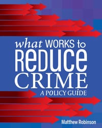 What Works to Reduce Crime: A Policy Guide cover