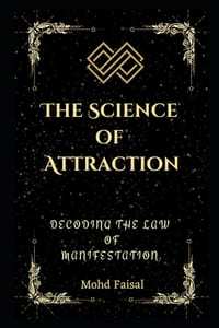 The Science of Attraction: Decoding the Law of Manifestation. cover
