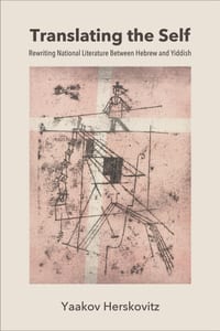 Translating the Self: Rewriting National Literature Between Hebrew and Yiddish cover