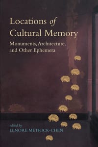 Locations of Cultural Memory: Monuments, Architecture, and Other Ephemera cover