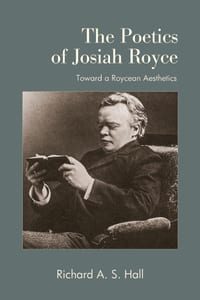 The Poetics of Josiah Royce: Toward a Roycean Aesthetics cover