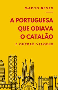 A Portuguesa que Odiava o Catalão: e outras viagens cover