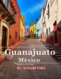Guanajuato: A vibrant Tour to Guanajuato-Mexico. cover
