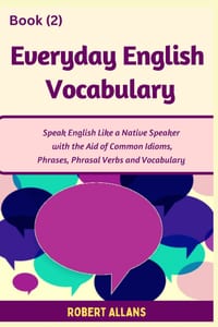 Everyday English Vocabulary (Book - 2): Speak English Like a Native Speaker with the Aid of Common Idioms, Phrases, Phrasal Verbs and Vocabulary cover