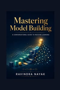 "Mastering Model Building: A Conversational Guide to Machine Learning" cover