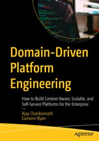 Domain-Driven Platform Engineering: How to Build Context-Aware, Scalable, and Self-Service Platforms for the Enterprise cover