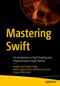 Mastering Swift: An Introduction to Swift Scripting and Programming for Apple Admins cover