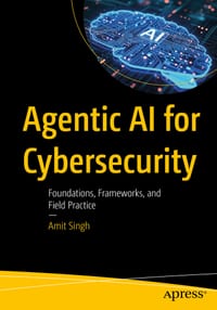 Agentic AI for Cybersecurity: Foundations, Frameworks, and Field Practice cover