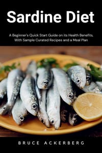 Sardine Diet: A Beginner's Quick Start Guide on Its Health Benefits, With Sample Curated Recipes and a Meal Plan cover
