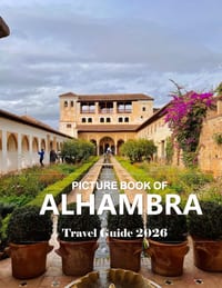 Alhambra Spain: Cool Pictures That Create an Idea for You About an Amazing Area, Buildings style, Cultural Religious ... All Travels, Hiking and Pictu cover