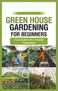 green house gardening for beginners: Easy Guide to Eco-Friendly Horticulture cover