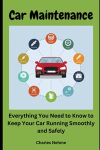 Car Maintenance: Everything You Need to Know to Keep Your Car Running Smoothly and Safely cover