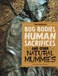 Bog Bodies, Human Sacrifices, and Other Natural Mummies cover