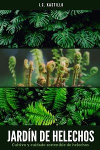 Jardín de Helechos: Cuidado Y Cultivo Sostenible de Helechos cover
