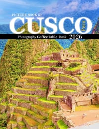 Cusco Peru: Cool Pictures That Create an Idea for You About an Amazing Area, Buildings style, Cultural Religious ... All Travels, Hiking and Pictures cover