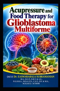 Acupressure and Food Therapy for Glioblastoma Multiforme: Glioblastoma Multiforme cover