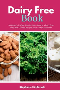 Dairy Free Book: A Women's 2-Week Step-by-Step Guide to a Dairy Free Diet, With Curated Recipes and a Sample Meal Plan cover
