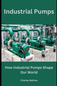 Industrial Pumps: How Industrial Pumps Shape Our World cover