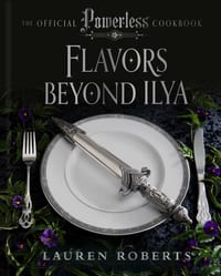 Flavors Beyond Ilya: The Official Powerless Cookbook cover
