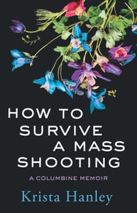 How to Survive a Mass Shooting: A Columbine Memoir cover