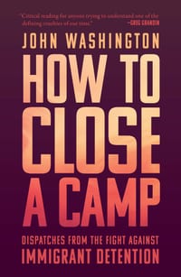 How to Close a Camp: Dispatches from the Fight Against Immigrant Detention cover