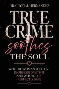 True Crime Soothes the Soul: Why the woman you love is obsessed with it and why you're perfectly safe cover