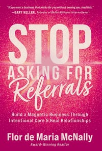 Stop Asking for Referrals: Build a Magnetic Business Through Intentional Care & Real Relationships cover