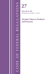 Code of Federal Regulations, Title 27 Alcohol Tobacco Products and Firearms 40-399, Revised as of April 1, 2025 cover