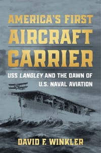 America's First Aircraft Carrier: USS Langley and the Dawn of U.S. Naval Aviation cover