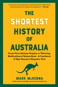 The Shortest History of Australia: From First Nations Origins to Thriving, Multicultural Nation-State - A Continent of Epic Beauty's Singular Past cover