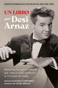 Un Libro (Versi�n Extendida): Memorias Francas del Hombre Que �Am� a Lucy� E Impuls� La TV a Paso de Conga (Nuevo Material Exclusivo Con Un Comentario cover