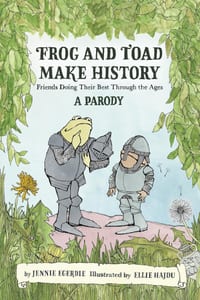 Frog and Toad Make History [A Parody]: Friends Doing Their Best Through the Ages cover