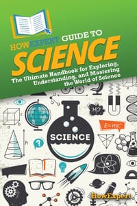 HowExpert Guide to Science: The Ultimate Handbook for Exploring, Understanding, and Mastering the World of Science cover