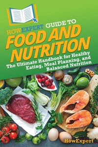 HowExpert Guide to Food and Nutrition: The Ultimate Handbook for Healthy Eating, Meal Planning, and Balanced Nutrition cover