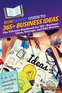 HowExpert Guide to 365+ Business Ideas: The Ultimate Handbook for 365+ Business Ideas, Startups, and Side Hustles cover
