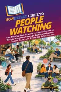 HowExpert Guide to People Watching: The Step-by-Step System to Learn the Art of People Watching Through Human Behavior, Social Cues, and Everyday Inte cover