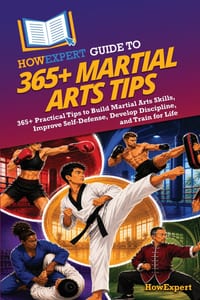 HowExpert Guide to 365+ Martial Arts Tips: 365+ Practical Tips to Build Martial Arts Skills, Improve Self-Defense, Develop Discipline, and Train for L cover