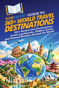 HowExpert Guide to 365+ World Travel Destinations: 365+ Bucket-List Destinations, Iconic Landmarks, Hidden Gems, and Natural Wonders Around the World cover