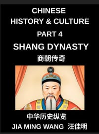 Chinese History and Culture (Part 4)- Shang Dynasty, Exploring the Origins of Chinese Civilization, Early Writing, Bronze Culture, and Ancient Society cover